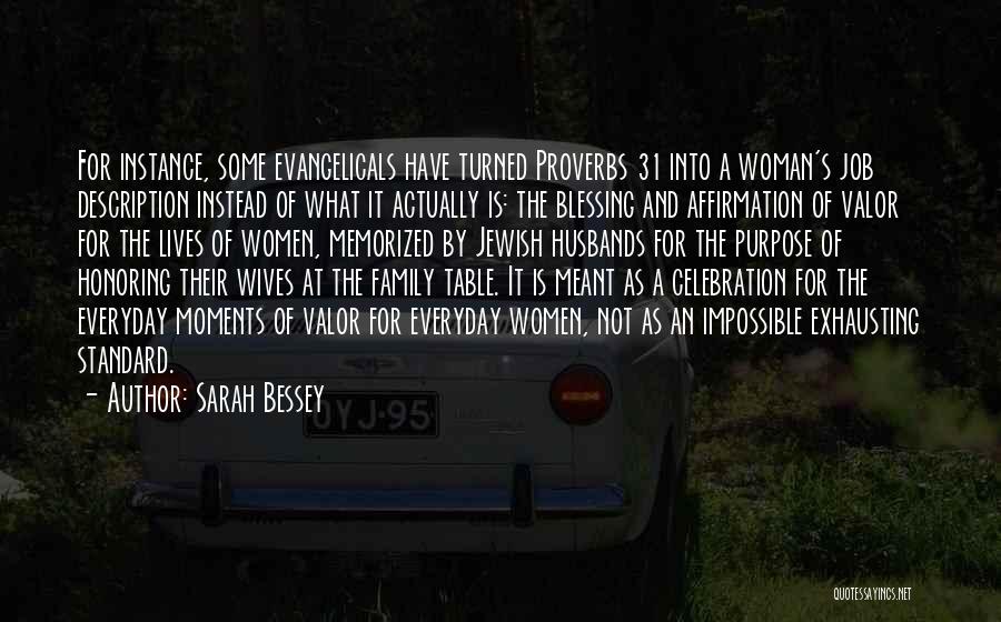 Sarah Bessey Quotes: For Instance, Some Evangelicals Have Turned Proverbs 31 Into A Woman's Job Description Instead Of What It Actually Is: The