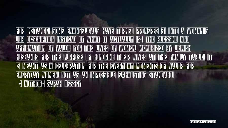 Sarah Bessey Quotes: For Instance, Some Evangelicals Have Turned Proverbs 31 Into A Woman's Job Description Instead Of What It Actually Is: The