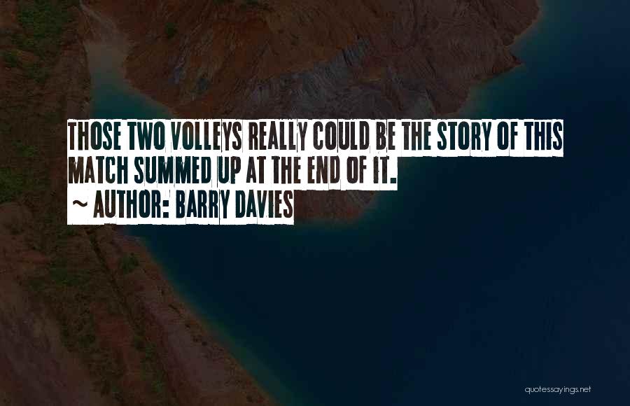 Barry Davies Quotes: Those Two Volleys Really Could Be The Story Of This Match Summed Up At The End Of It.