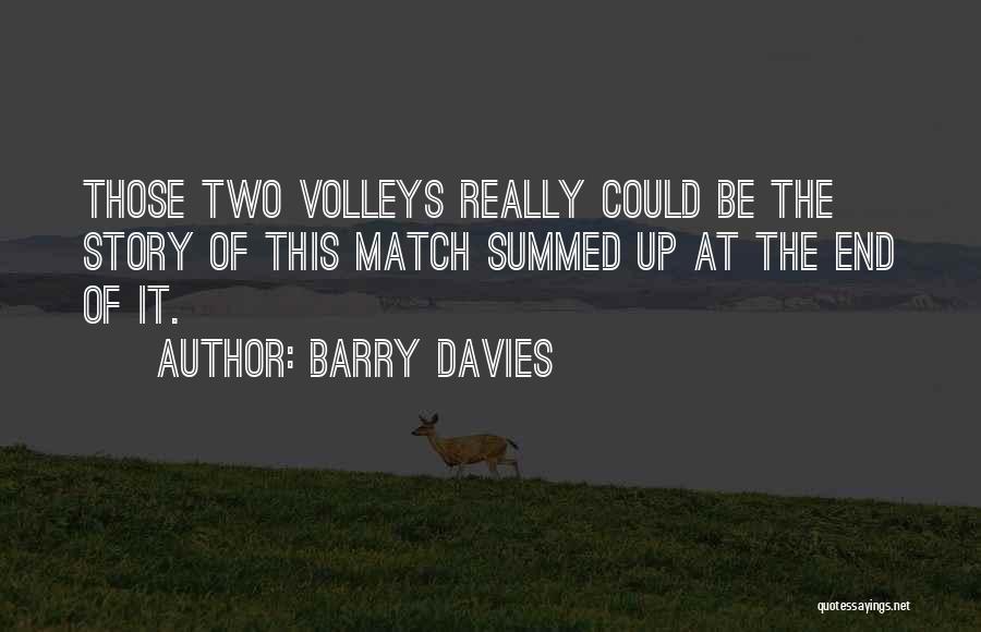 Barry Davies Quotes: Those Two Volleys Really Could Be The Story Of This Match Summed Up At The End Of It.