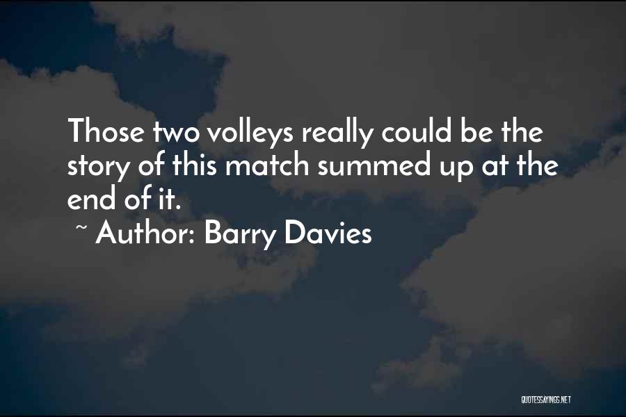 Barry Davies Quotes: Those Two Volleys Really Could Be The Story Of This Match Summed Up At The End Of It.