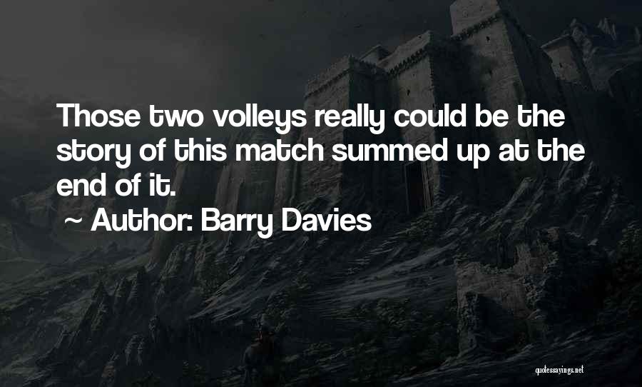 Barry Davies Quotes: Those Two Volleys Really Could Be The Story Of This Match Summed Up At The End Of It.