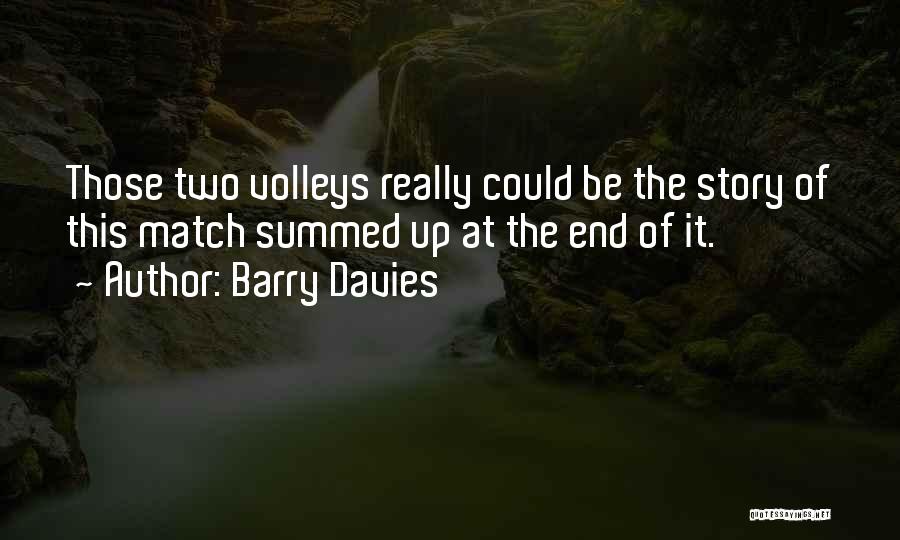 Barry Davies Quotes: Those Two Volleys Really Could Be The Story Of This Match Summed Up At The End Of It.