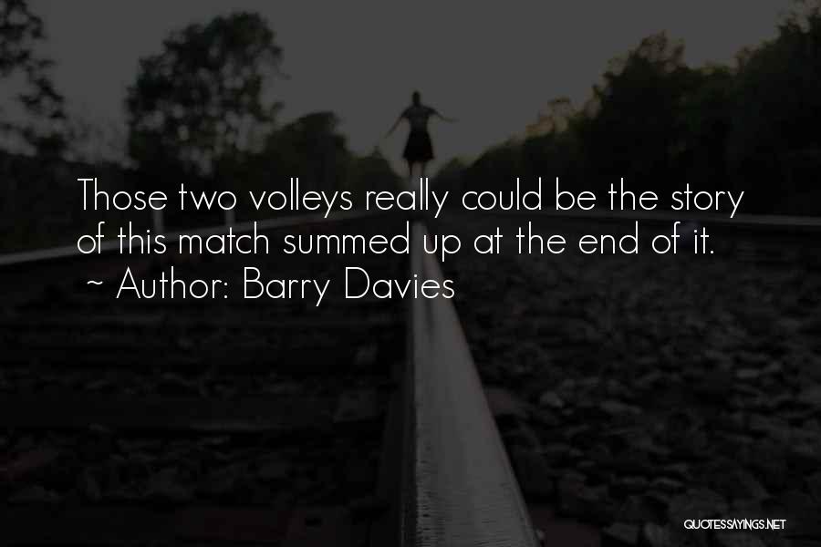 Barry Davies Quotes: Those Two Volleys Really Could Be The Story Of This Match Summed Up At The End Of It.