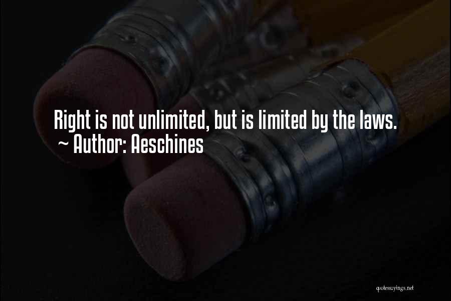 Aeschines Quotes: Right Is Not Unlimited, But Is Limited By The Laws.