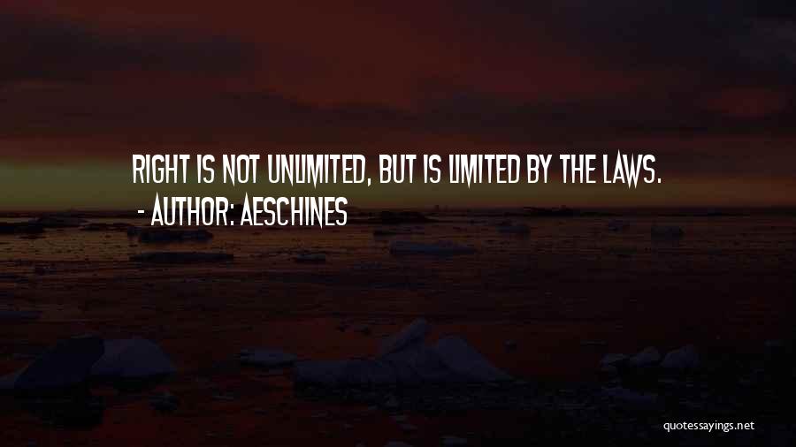 Aeschines Quotes: Right Is Not Unlimited, But Is Limited By The Laws.