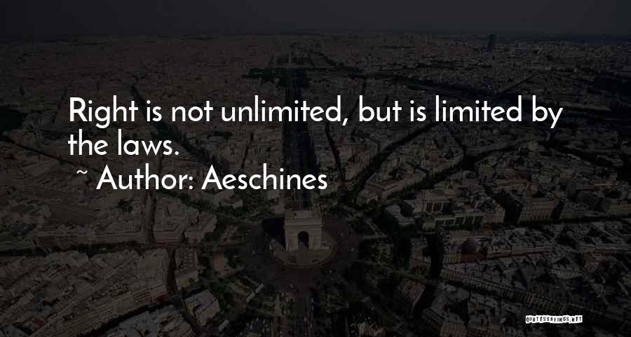 Aeschines Quotes: Right Is Not Unlimited, But Is Limited By The Laws.