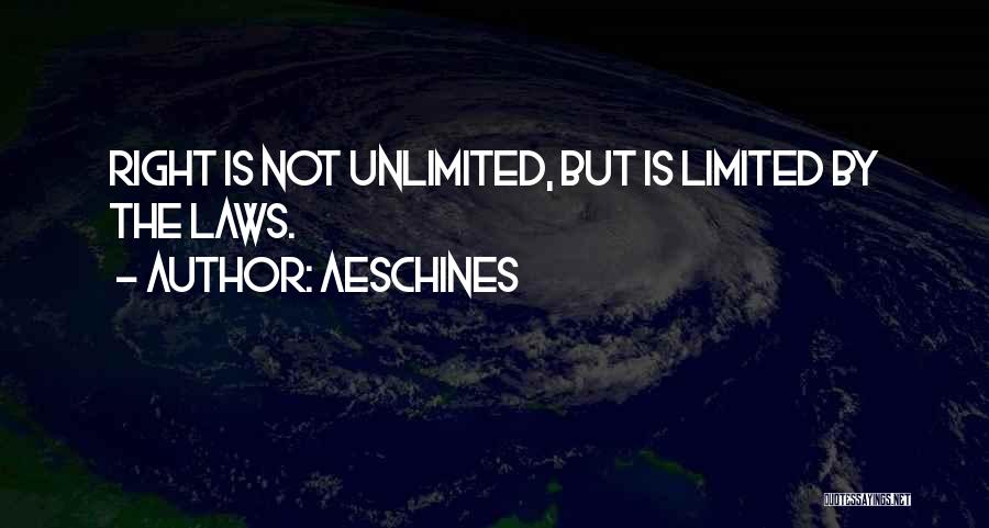 Aeschines Quotes: Right Is Not Unlimited, But Is Limited By The Laws.