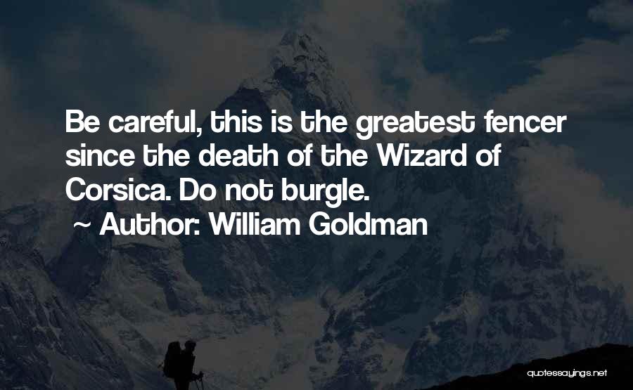 William Goldman Quotes: Be Careful, This Is The Greatest Fencer Since The Death Of The Wizard Of Corsica. Do Not Burgle.