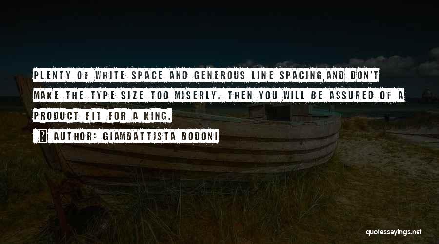 Giambattista Bodoni Quotes: Plenty Of White Space And Generous Line Spacing,and Don't Make The Type Size Too Miserly. Then You Will Be Assured