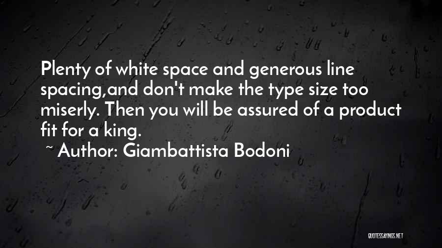 Giambattista Bodoni Quotes: Plenty Of White Space And Generous Line Spacing,and Don't Make The Type Size Too Miserly. Then You Will Be Assured