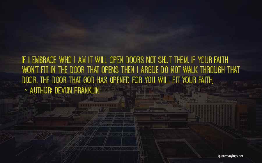 DeVon Franklin Quotes: If I Embrace Who I Am It Will Open Doors Not Shut Them. If Your Faith Won't Fit In The
