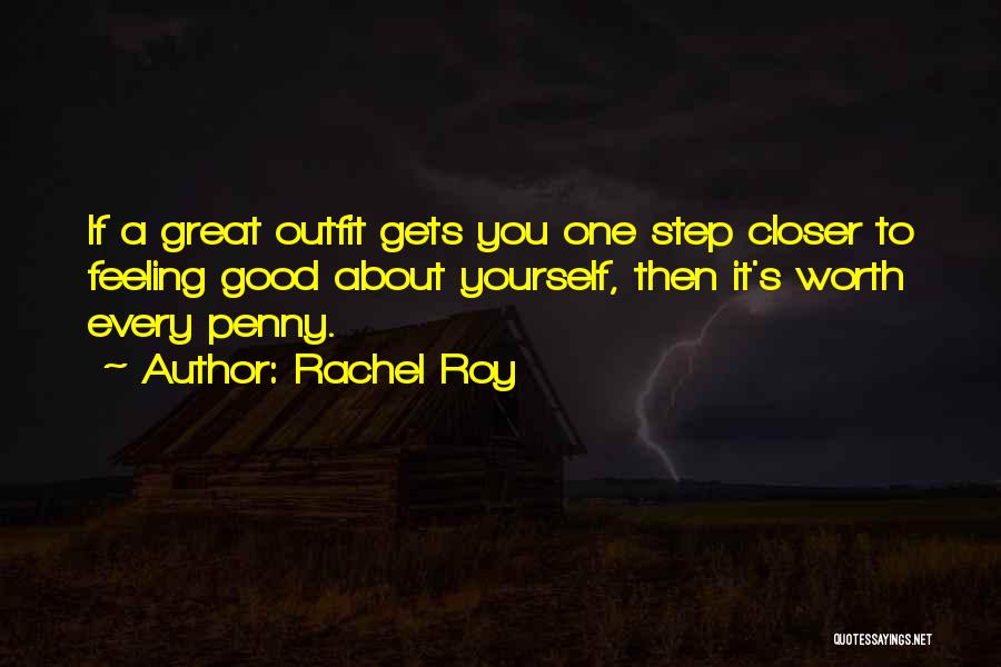 Rachel Roy Quotes: If A Great Outfit Gets You One Step Closer To Feeling Good About Yourself, Then It's Worth Every Penny.