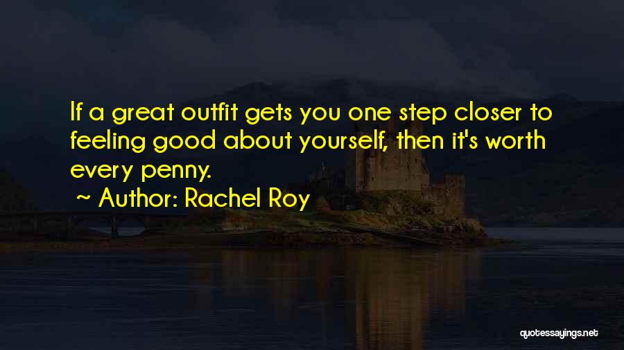 Rachel Roy Quotes: If A Great Outfit Gets You One Step Closer To Feeling Good About Yourself, Then It's Worth Every Penny.