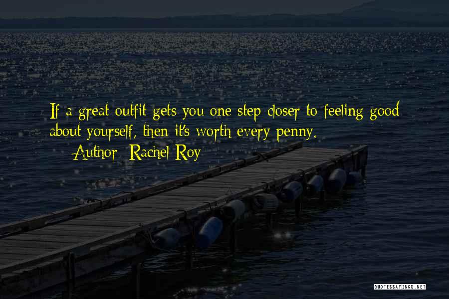 Rachel Roy Quotes: If A Great Outfit Gets You One Step Closer To Feeling Good About Yourself, Then It's Worth Every Penny.