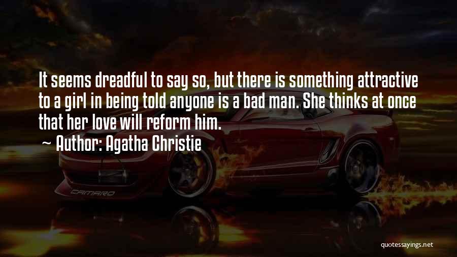 Agatha Christie Quotes: It Seems Dreadful To Say So, But There Is Something Attractive To A Girl In Being Told Anyone Is A