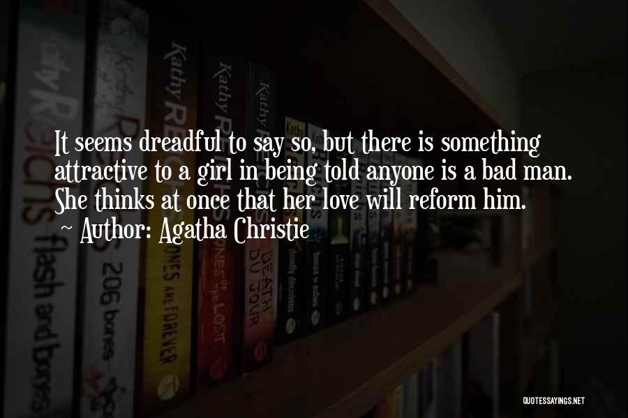 Agatha Christie Quotes: It Seems Dreadful To Say So, But There Is Something Attractive To A Girl In Being Told Anyone Is A