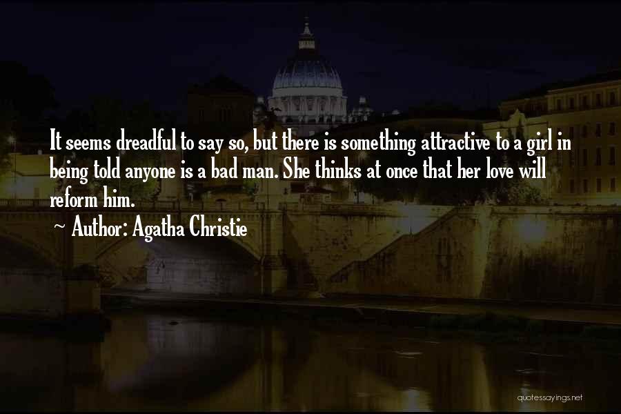 Agatha Christie Quotes: It Seems Dreadful To Say So, But There Is Something Attractive To A Girl In Being Told Anyone Is A