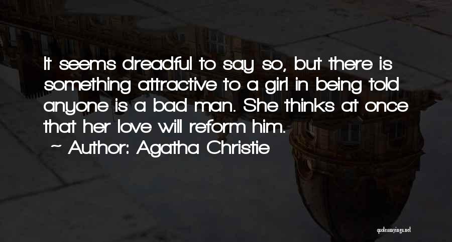 Agatha Christie Quotes: It Seems Dreadful To Say So, But There Is Something Attractive To A Girl In Being Told Anyone Is A
