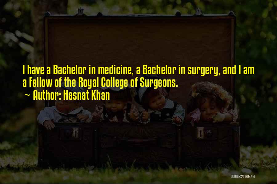 Hasnat Khan Quotes: I Have A Bachelor In Medicine, A Bachelor In Surgery, And I Am A Fellow Of The Royal College Of