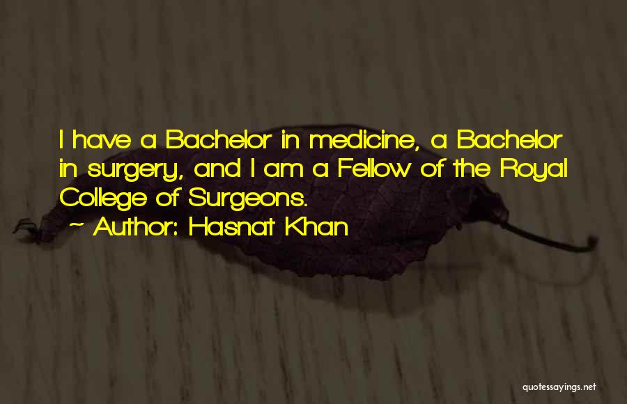 Hasnat Khan Quotes: I Have A Bachelor In Medicine, A Bachelor In Surgery, And I Am A Fellow Of The Royal College Of