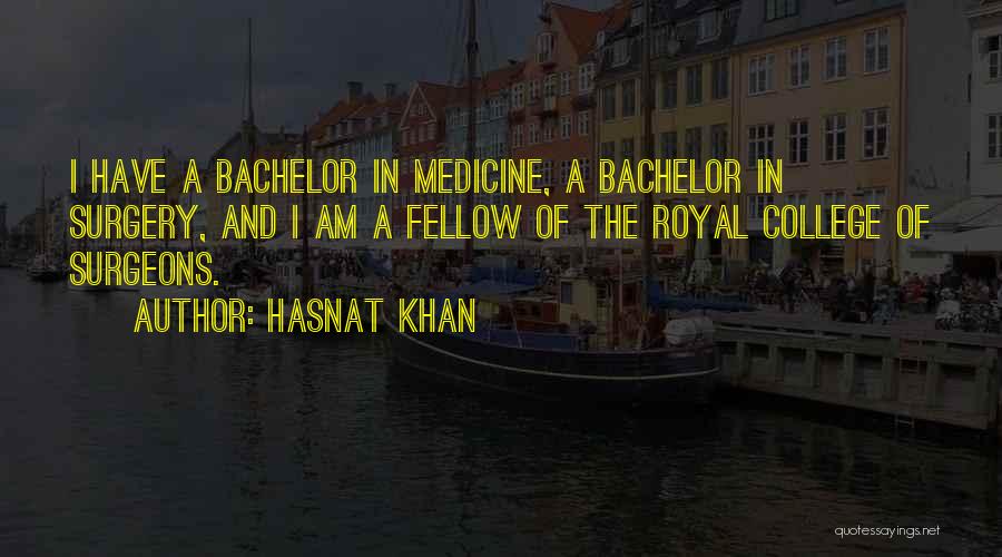 Hasnat Khan Quotes: I Have A Bachelor In Medicine, A Bachelor In Surgery, And I Am A Fellow Of The Royal College Of