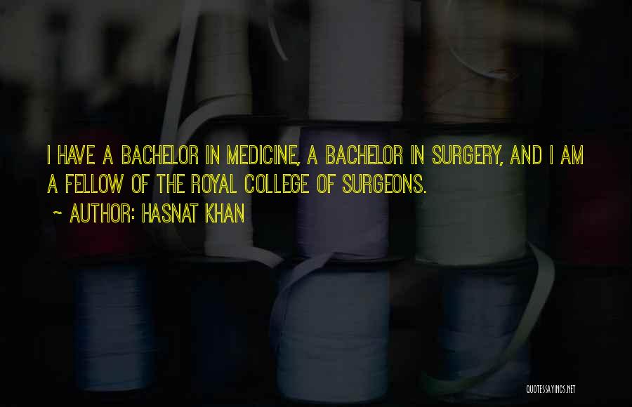 Hasnat Khan Quotes: I Have A Bachelor In Medicine, A Bachelor In Surgery, And I Am A Fellow Of The Royal College Of