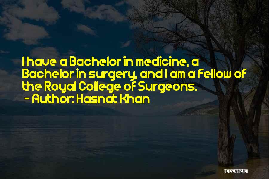 Hasnat Khan Quotes: I Have A Bachelor In Medicine, A Bachelor In Surgery, And I Am A Fellow Of The Royal College Of