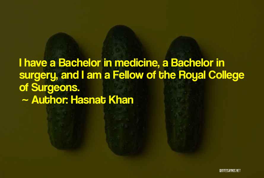 Hasnat Khan Quotes: I Have A Bachelor In Medicine, A Bachelor In Surgery, And I Am A Fellow Of The Royal College Of