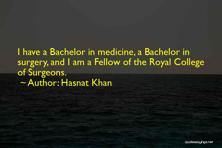 Hasnat Khan Quotes: I Have A Bachelor In Medicine, A Bachelor In Surgery, And I Am A Fellow Of The Royal College Of