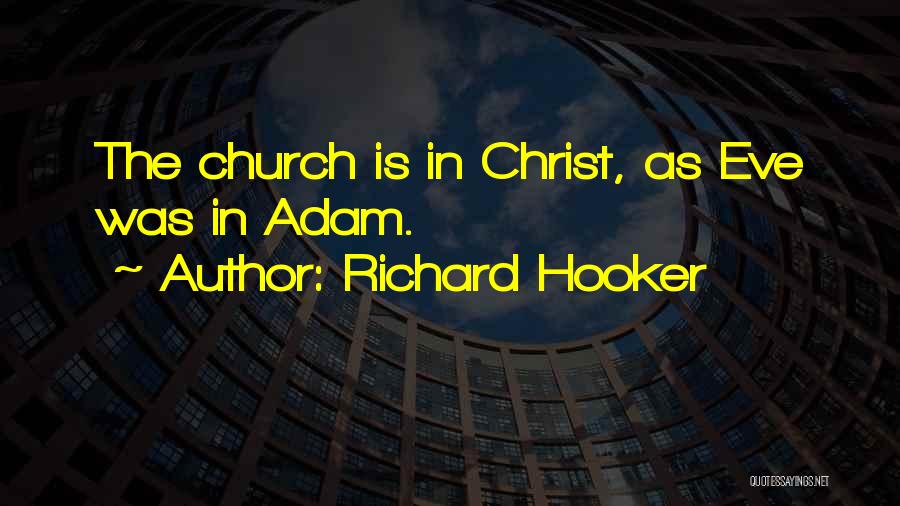 Richard Hooker Quotes: The Church Is In Christ, As Eve Was In Adam.