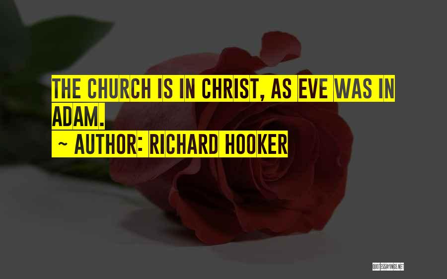 Richard Hooker Quotes: The Church Is In Christ, As Eve Was In Adam.