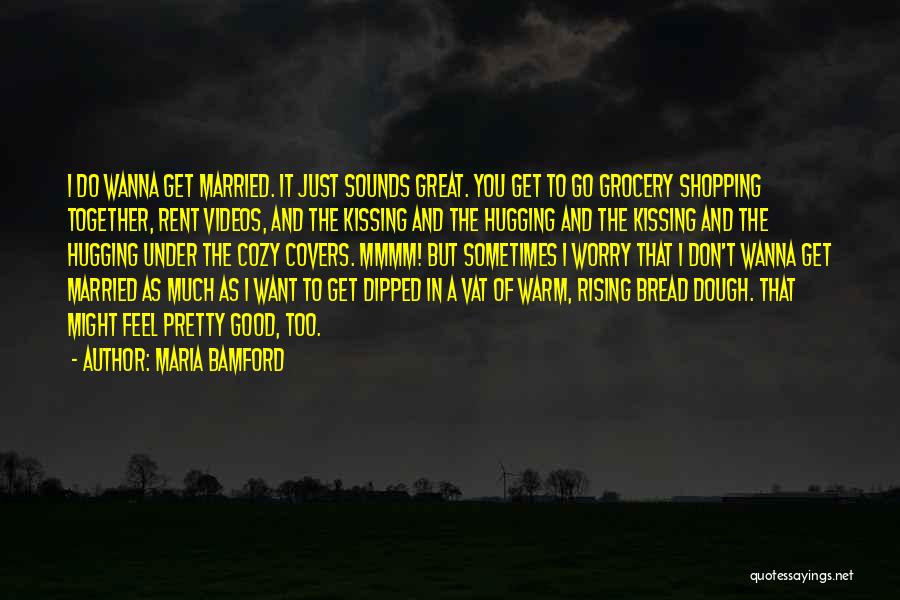 Maria Bamford Quotes: I Do Wanna Get Married. It Just Sounds Great. You Get To Go Grocery Shopping Together, Rent Videos, And The