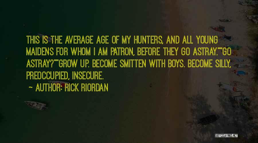 Rick Riordan Quotes: This Is The Average Age Of My Hunters, And All Young Maidens For Whom I Am Patron, Before They Go