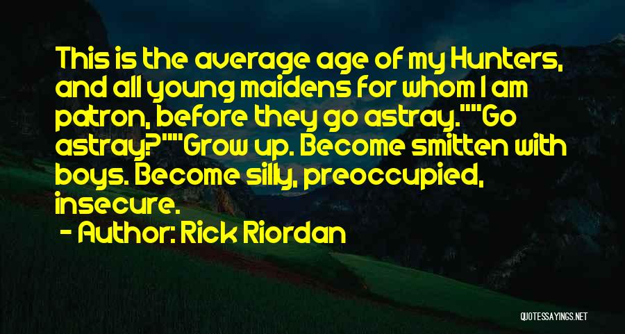 Rick Riordan Quotes: This Is The Average Age Of My Hunters, And All Young Maidens For Whom I Am Patron, Before They Go