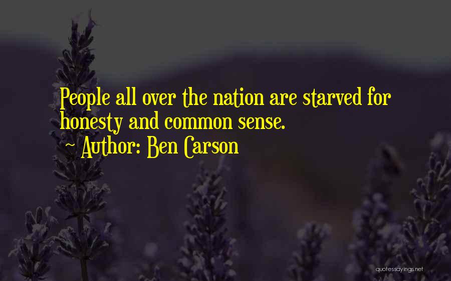 Ben Carson Quotes: People All Over The Nation Are Starved For Honesty And Common Sense.