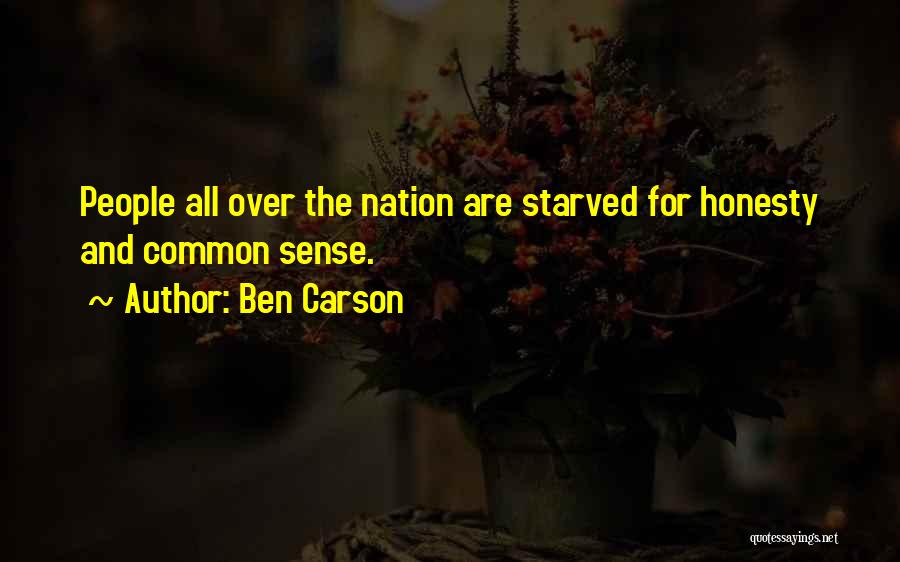 Ben Carson Quotes: People All Over The Nation Are Starved For Honesty And Common Sense.