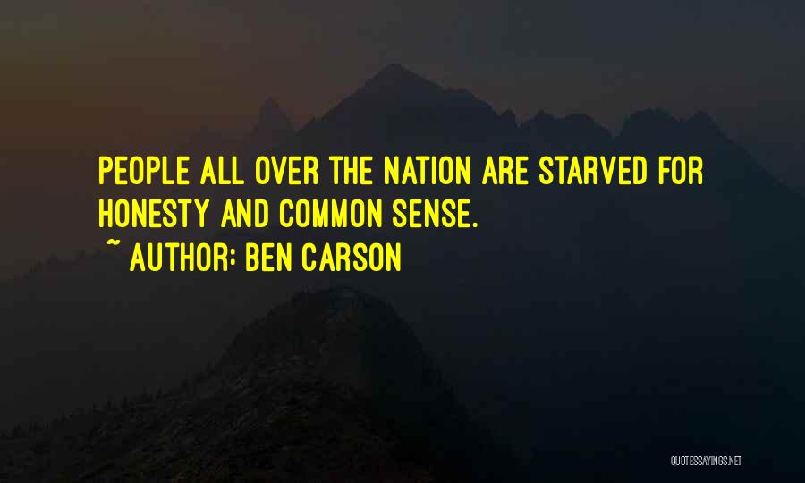 Ben Carson Quotes: People All Over The Nation Are Starved For Honesty And Common Sense.