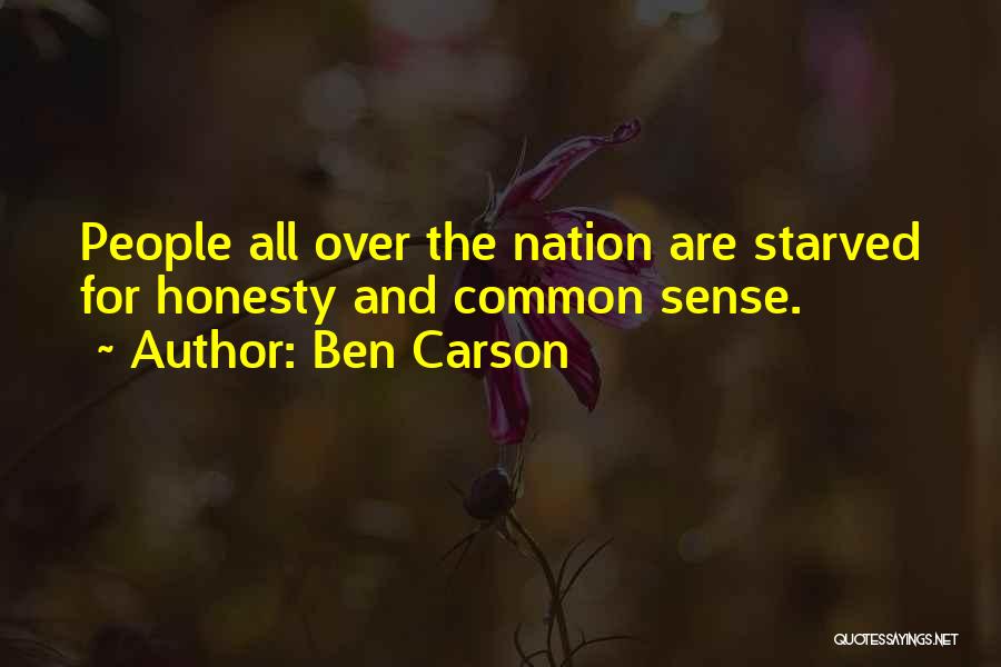 Ben Carson Quotes: People All Over The Nation Are Starved For Honesty And Common Sense.