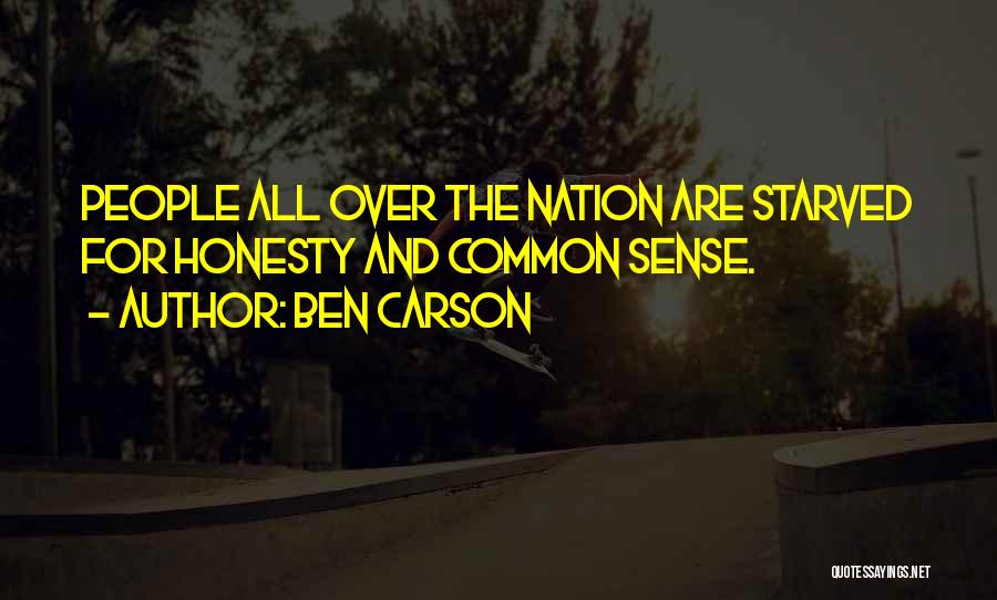 Ben Carson Quotes: People All Over The Nation Are Starved For Honesty And Common Sense.