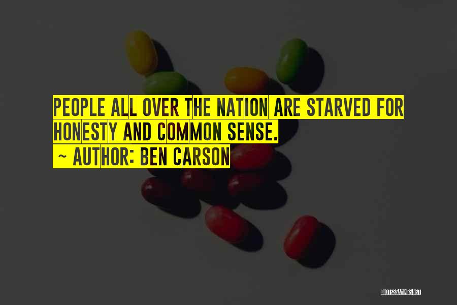 Ben Carson Quotes: People All Over The Nation Are Starved For Honesty And Common Sense.