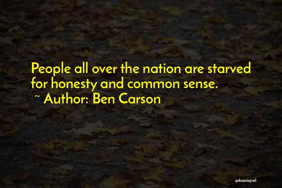 Ben Carson Quotes: People All Over The Nation Are Starved For Honesty And Common Sense.