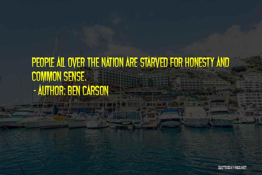 Ben Carson Quotes: People All Over The Nation Are Starved For Honesty And Common Sense.