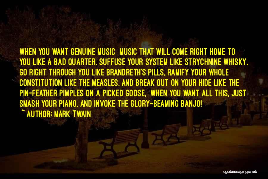 Mark Twain Quotes: When You Want Genuine Music Music That Will Come Right Home To You Like A Bad Quarter, Suffuse Your System