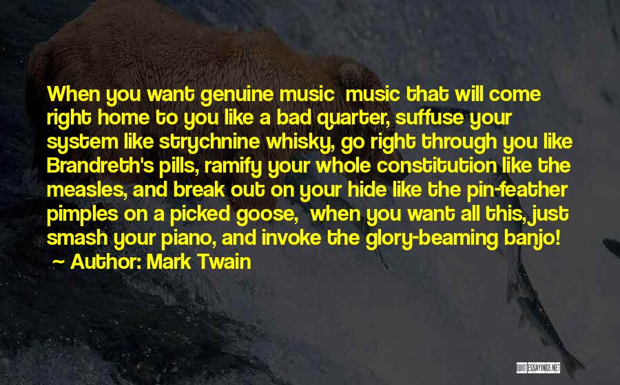 Mark Twain Quotes: When You Want Genuine Music Music That Will Come Right Home To You Like A Bad Quarter, Suffuse Your System