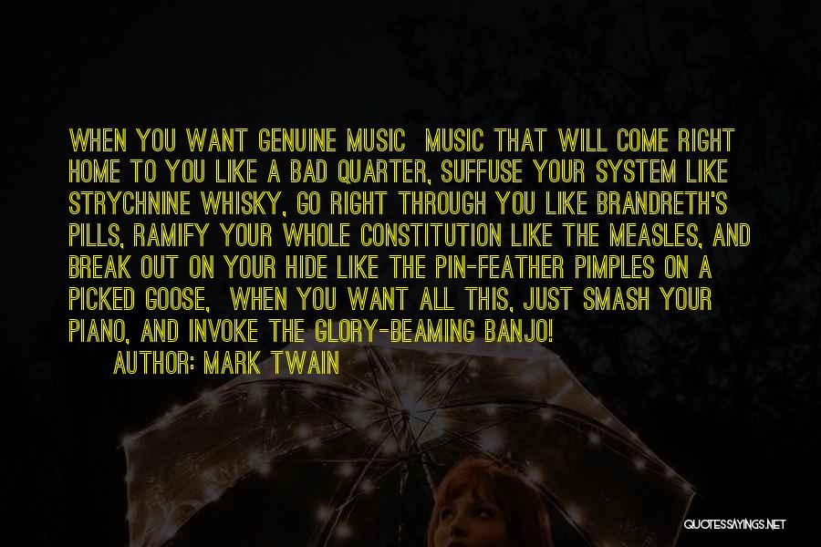 Mark Twain Quotes: When You Want Genuine Music Music That Will Come Right Home To You Like A Bad Quarter, Suffuse Your System