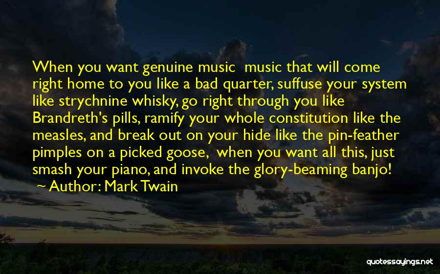 Mark Twain Quotes: When You Want Genuine Music Music That Will Come Right Home To You Like A Bad Quarter, Suffuse Your System