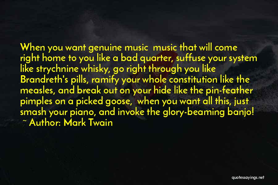 Mark Twain Quotes: When You Want Genuine Music Music That Will Come Right Home To You Like A Bad Quarter, Suffuse Your System