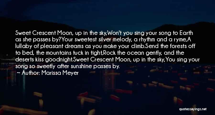 Marissa Meyer Quotes: Sweet Crescent Moon, Up In The Sky,won't You Sing Your Song To Earth As She Passes By?your Sweetest Silver Melody,