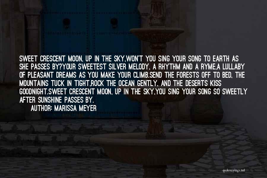 Marissa Meyer Quotes: Sweet Crescent Moon, Up In The Sky,won't You Sing Your Song To Earth As She Passes By?your Sweetest Silver Melody,